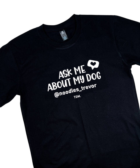 Ask Me About My Dog/s: Unisex T-Shirt - The Dog Mum