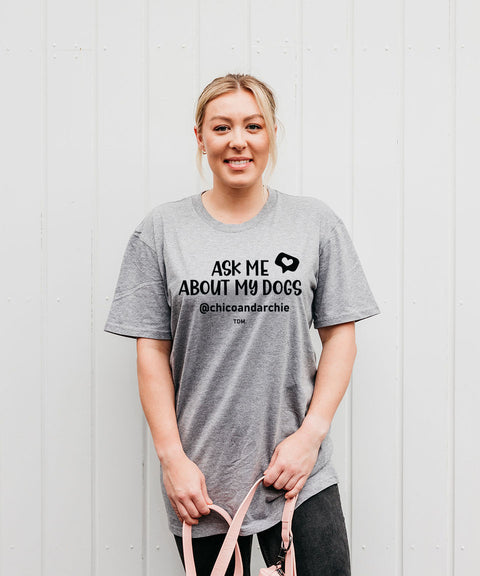 Ask Me About My Dog/s: Unisex T-Shirt - The Dog Mum