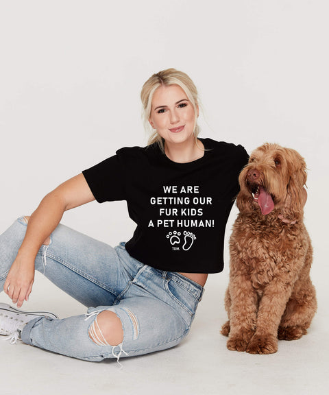 We Are Getting Our Fur Kid/s A Pet Human Crop T-Shirt - The Dog Mum