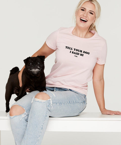 Tell Your Dog I Said Hi Classic T-Shirt - The Dog Mum