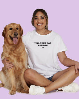 Tell Your Dog I Said Hi Classic T-Shirt - The Dog Mum