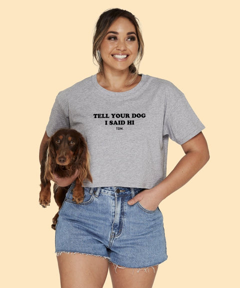 Tell Your Dog I Said Hi Crop T-Shirt - The Dog Mum