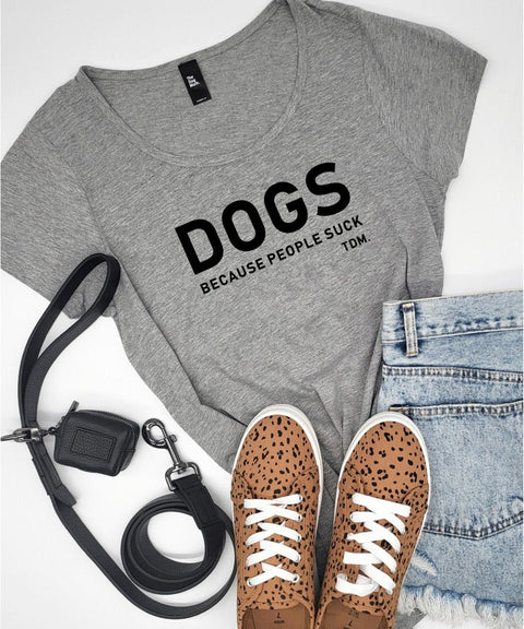 Dogs Because People Suck Scoop T-Shirt - The Dog Mum