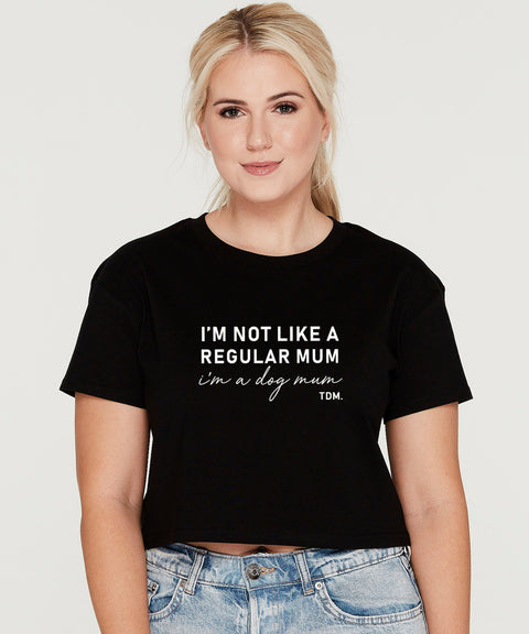 I'm Not Like A Regular Mum Crop T-Shirt - The Dog Mum