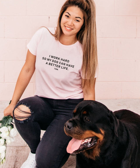 I Work Hard So My Dog/s Can Have A Better Life Classic T-Shirt - The Dog Mum