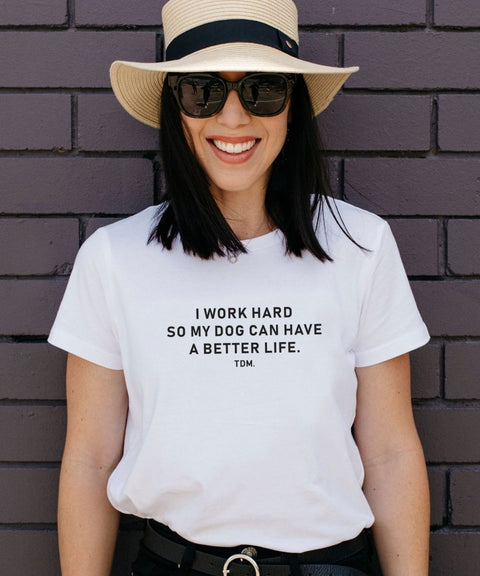 I Work Hard So My Dog/s Can Have A Better Life Classic T-Shirt - The Dog Mum