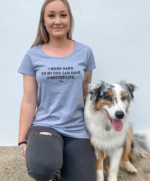 I Work Hard So My Dog/s Can Have A Better Life Scoop T-Shirt - The Dog Mum