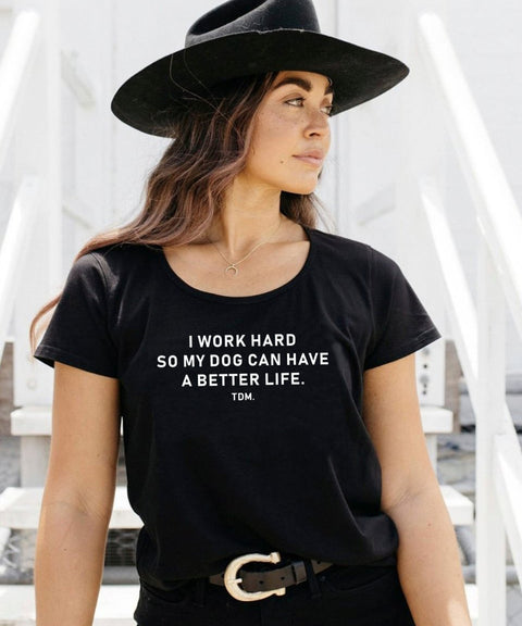 I Work Hard So My Dog/s Can Have A Better Life Scoop T-Shirt - The Dog Mum