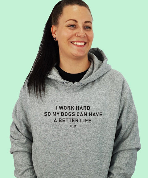 I Work Hard So My Dog/s Can Have A Better Life Unisex Hoodie - The Dog Mum