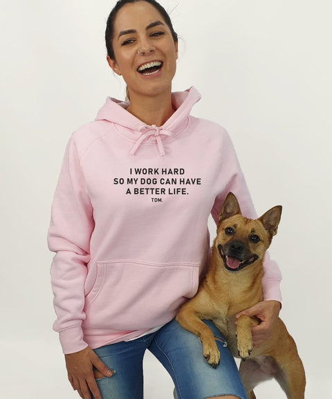 I Work Hard So My Dog/s Can Have A Better Life Unisex Hoodie - The Dog Mum