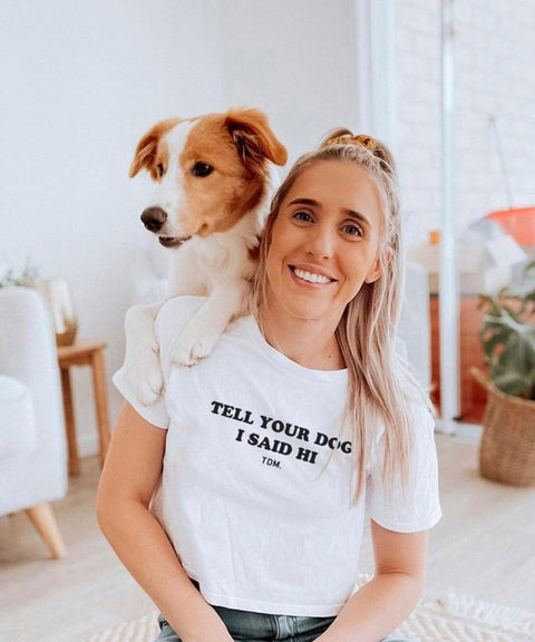 Tell Your Dog I Said Hi Crop T-Shirt - The Dog Mum
