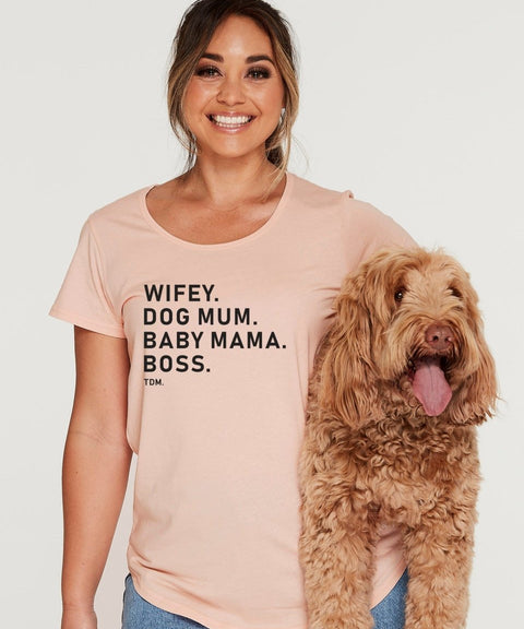 Wifey. Dog Mum. Baby Mama. Boss. Scoop T-Shirt - The Dog Mum