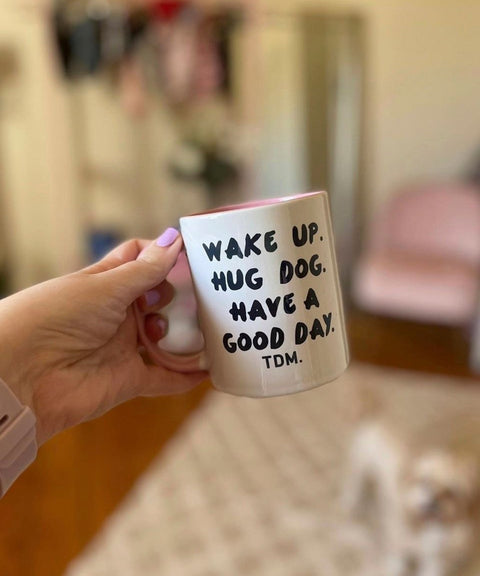 Wake Up. Hug Dog. Have A Good Day. Mug - The Dog Mum