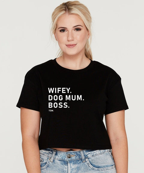 Wifey. Dog Mum. Boss. Crop T-Shirt - The Dog Mum