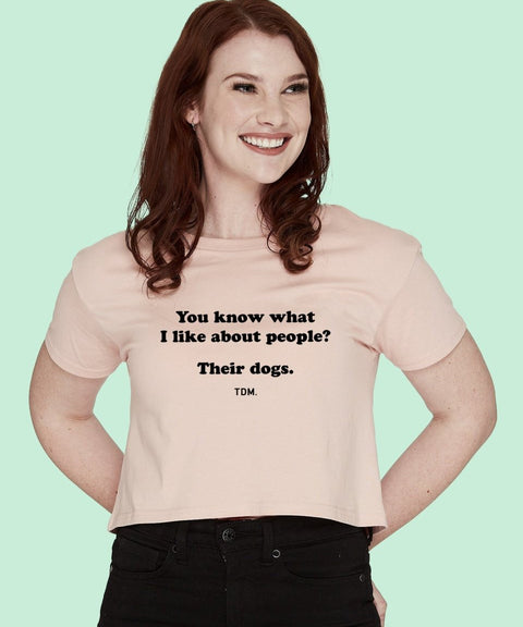 You Know What I Like About People? Their Dogs: Crop T-Shirt - The Dog Mum