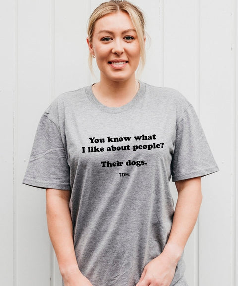 You Know What I Like About People? Their Dogs. Unisex T-Shirt - The Dog Mum
